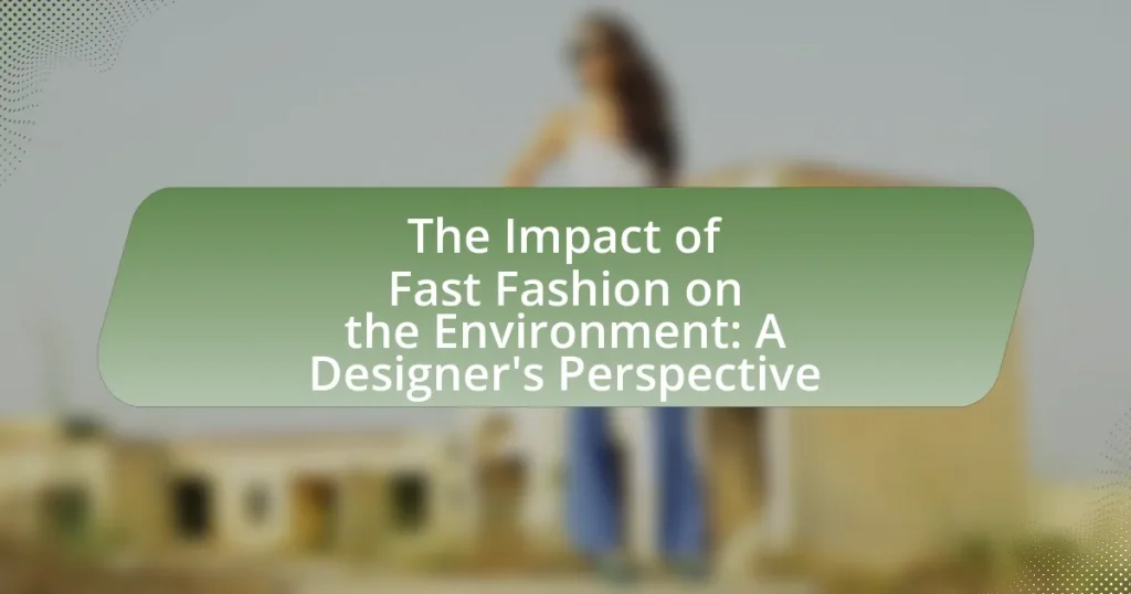 The Impact of Fast Fashion on the Environment: A Designer’s Perspective