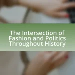 The Intersection of Fashion and Politics Throughout History