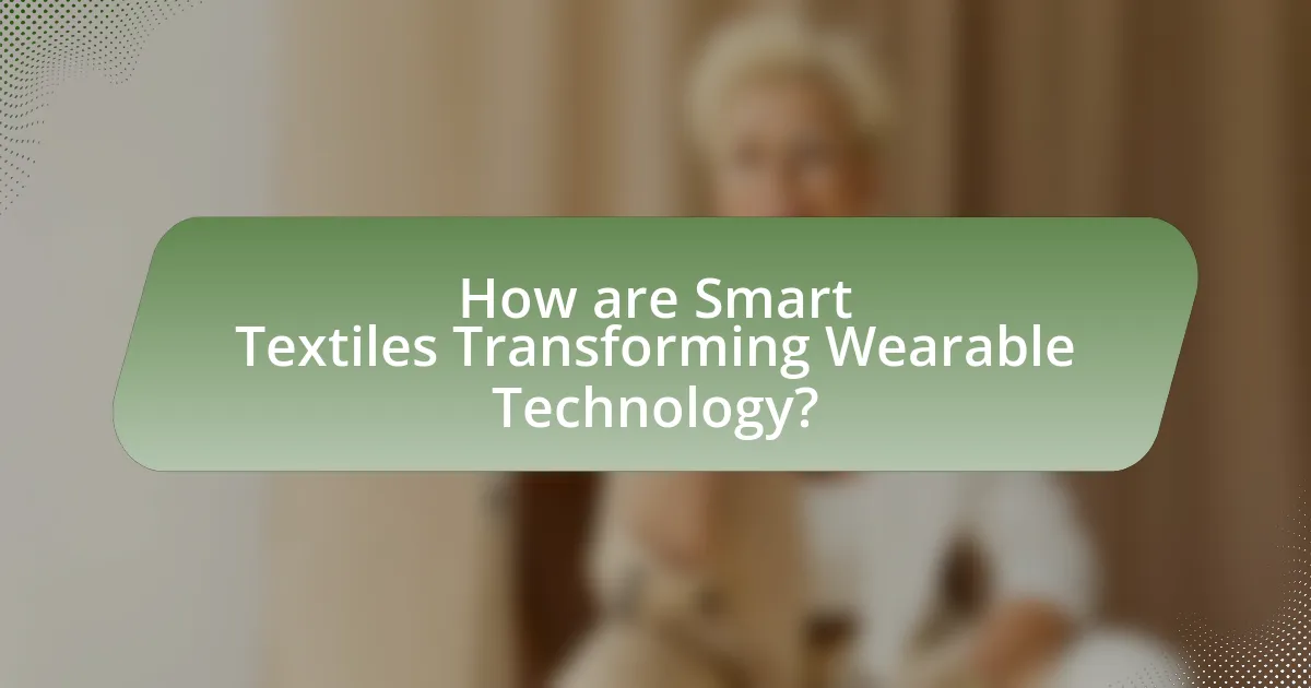 How are Smart Textiles Transforming Wearable Technology?
