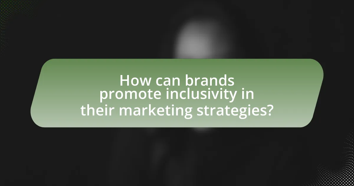 How can brands promote inclusivity in their marketing strategies?