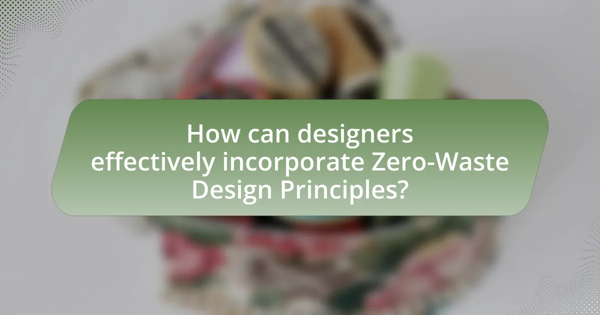 How can designers effectively incorporate Zero-Waste Design Principles?