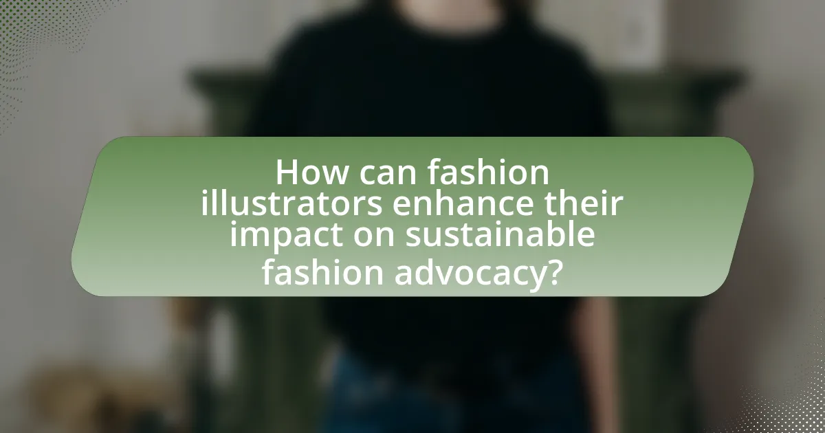 How can fashion illustrators enhance their impact on sustainable fashion advocacy?