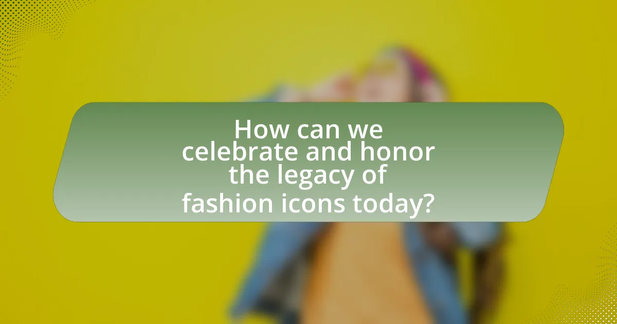 How can we celebrate and honor the legacy of fashion icons today?