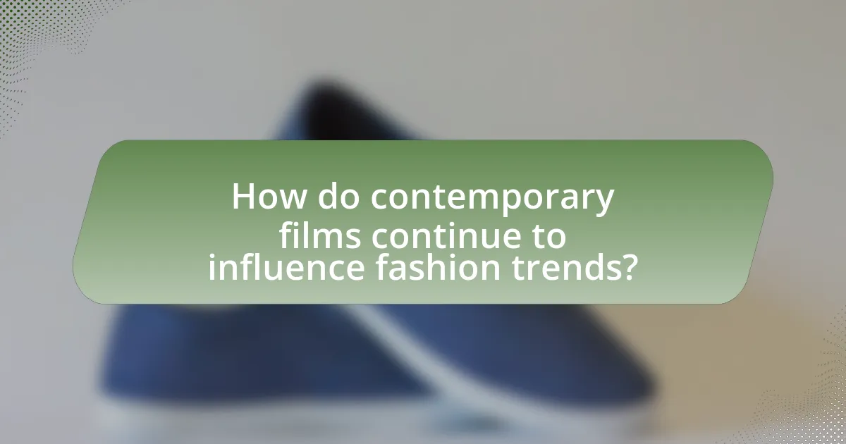 How do contemporary films continue to influence fashion trends?