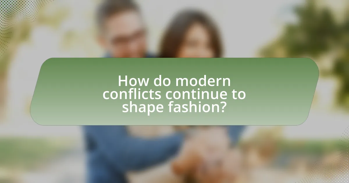 How do modern conflicts continue to shape fashion?