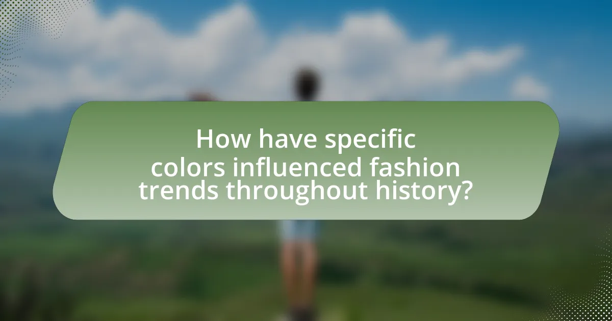 How have specific colors influenced fashion trends throughout history?