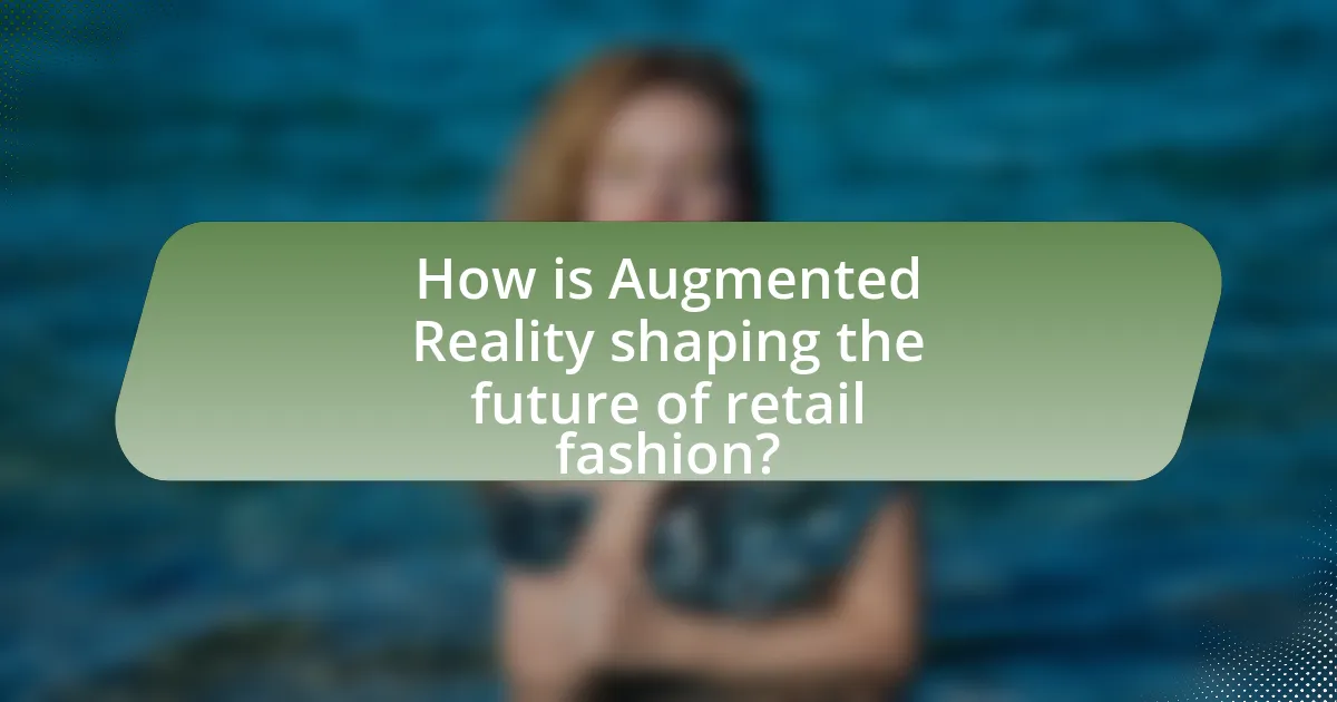 How is Augmented Reality shaping the future of retail fashion?