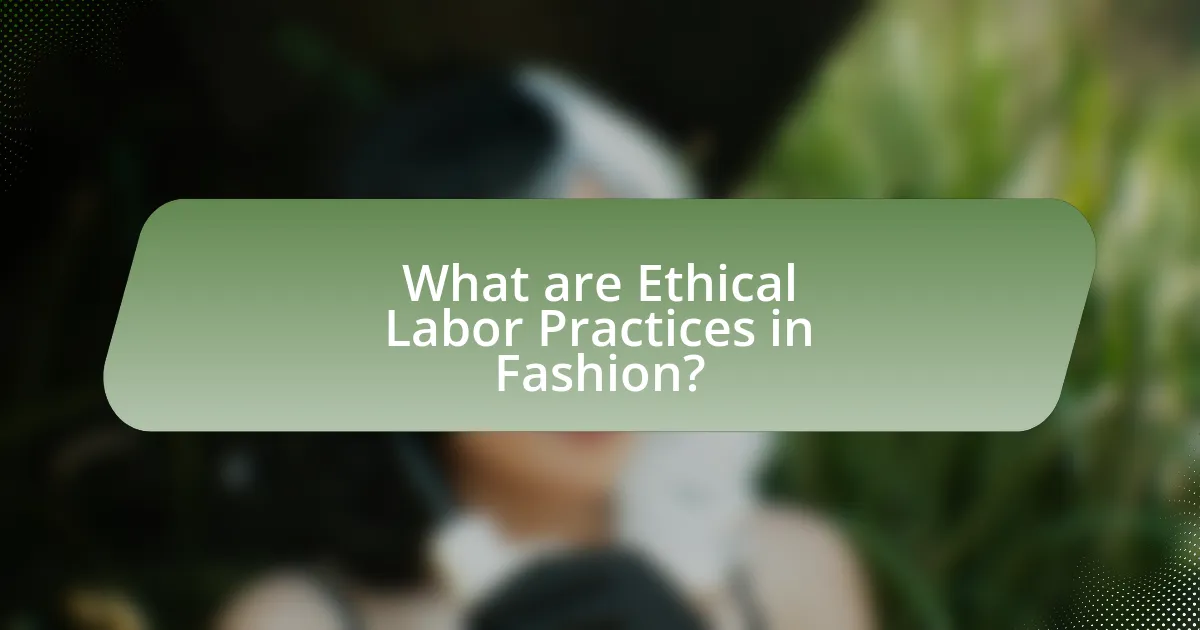 What are Ethical Labor Practices in Fashion?