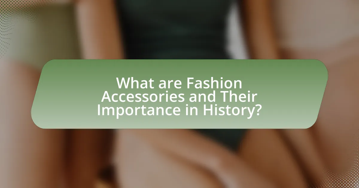 What are Fashion Accessories and Their Importance in History?