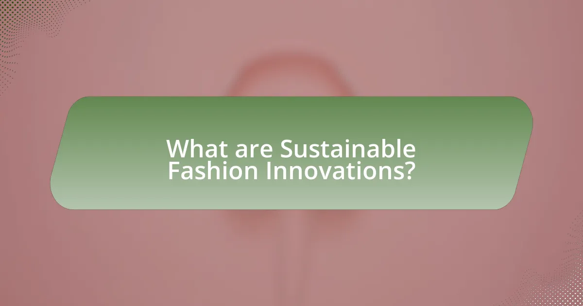 What are Sustainable Fashion Innovations?