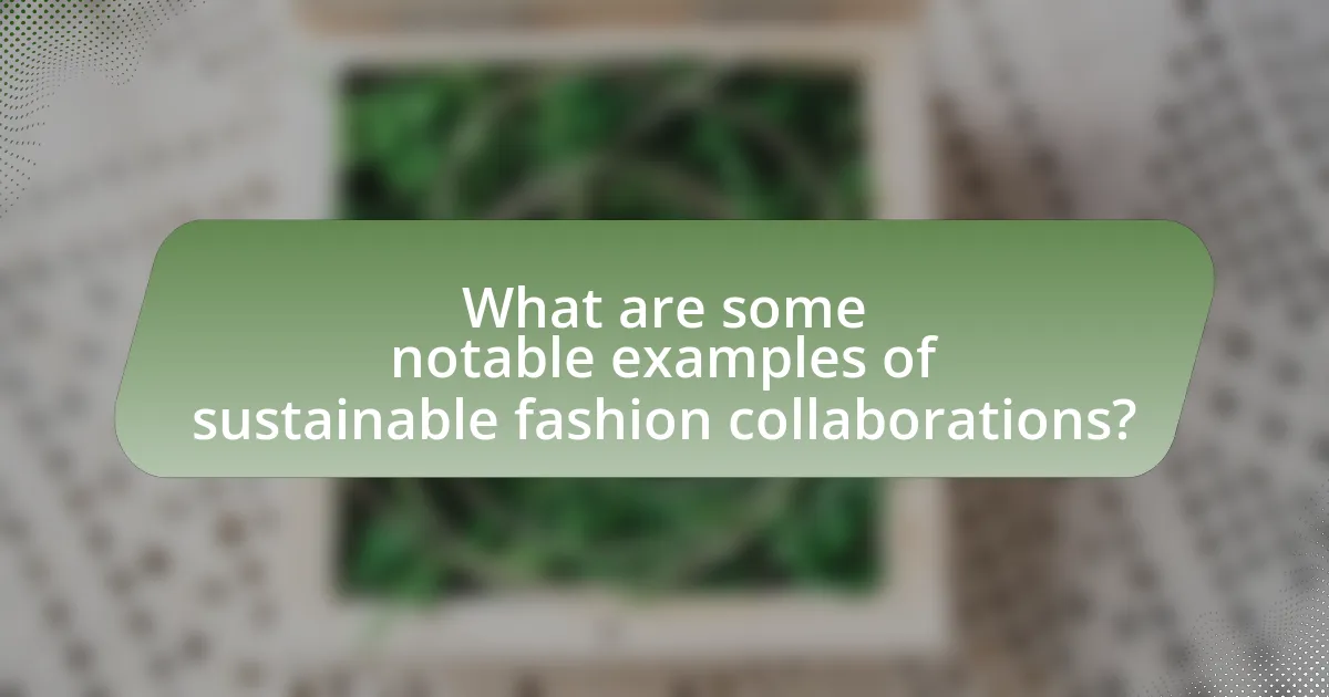 What are some notable examples of sustainable fashion collaborations?