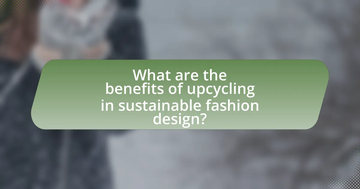 What are the benefits of upcycling in sustainable fashion design?