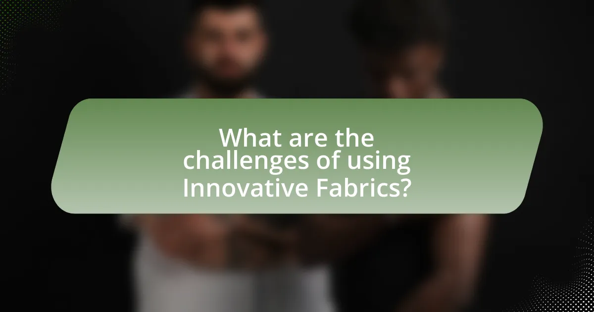 What are the challenges of using Innovative Fabrics?