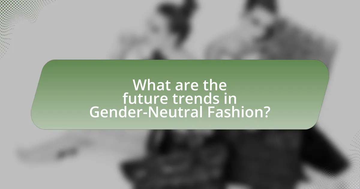 What are the future trends in Gender-Neutral Fashion?