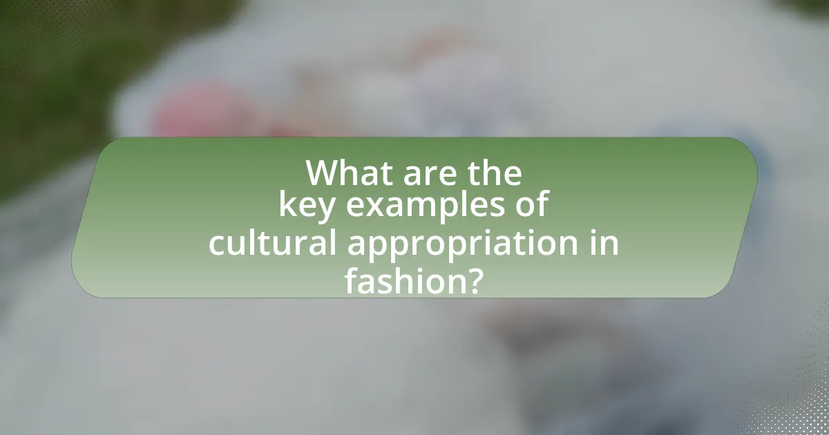 What are the key examples of cultural appropriation in fashion?