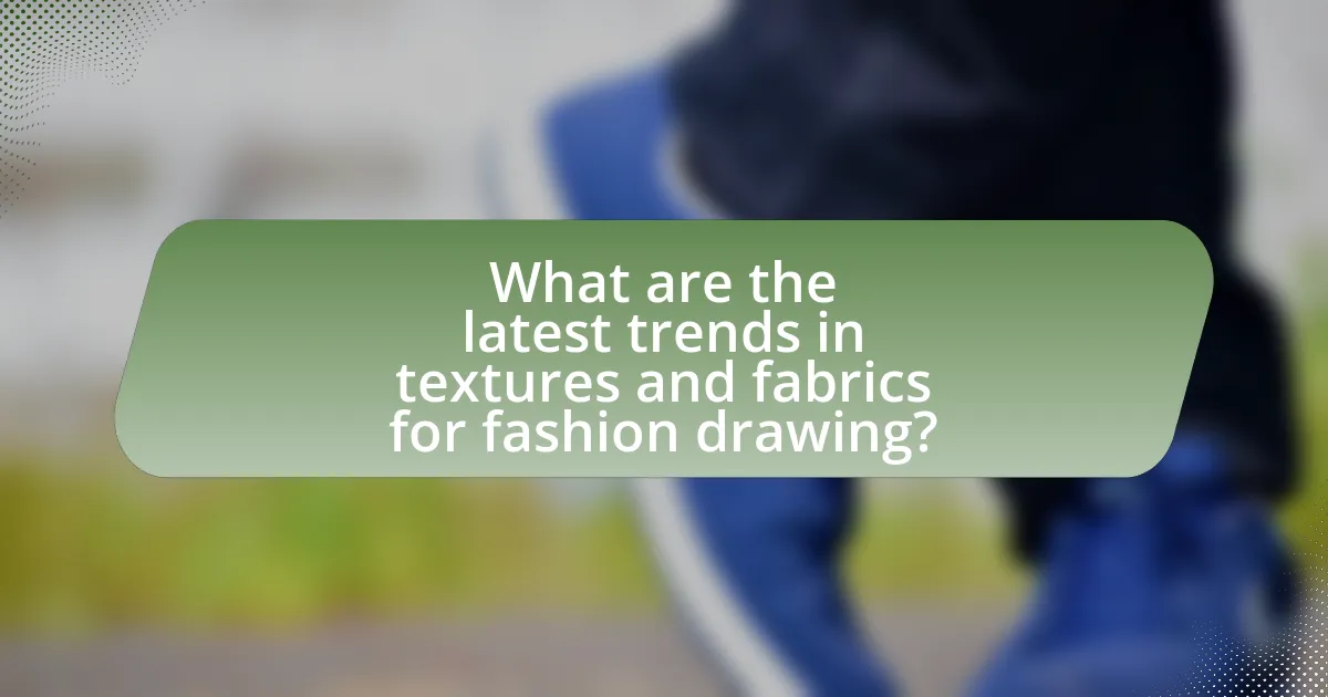 What are the latest trends in textures and fabrics for fashion drawing?