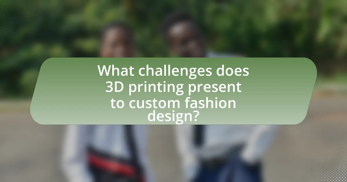 What challenges does 3D printing present to custom fashion design?
