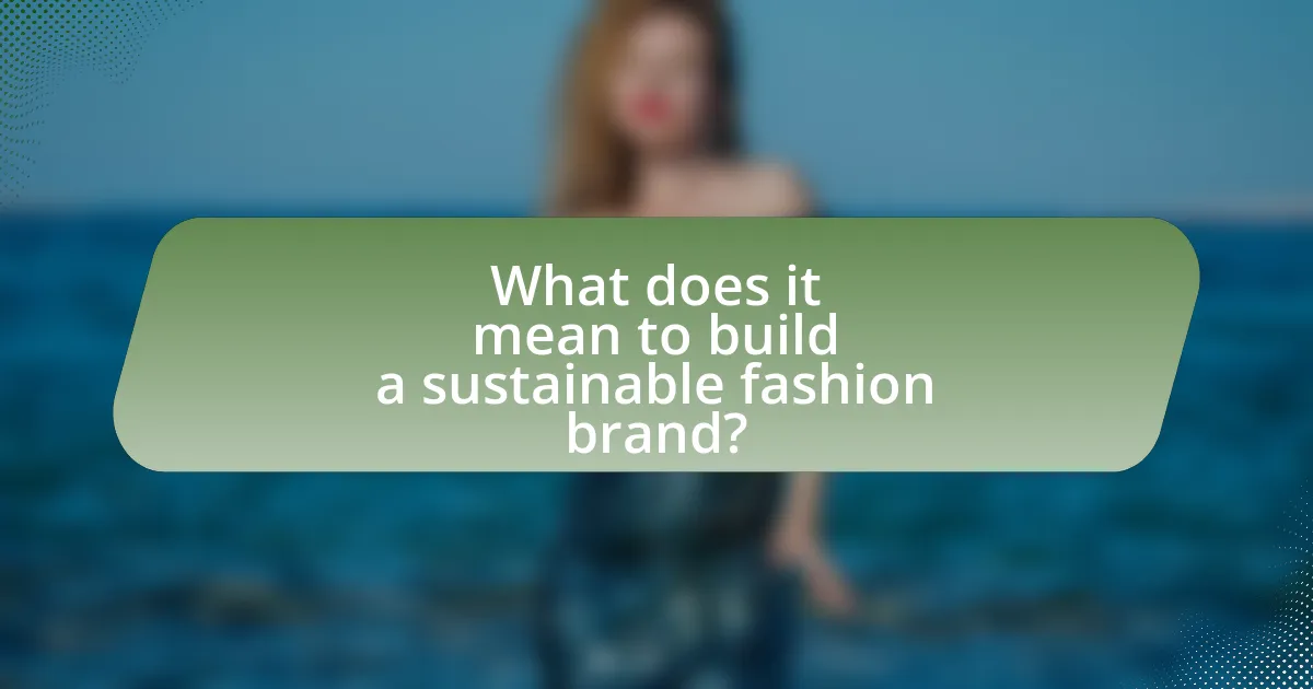What does it mean to build a sustainable fashion brand?