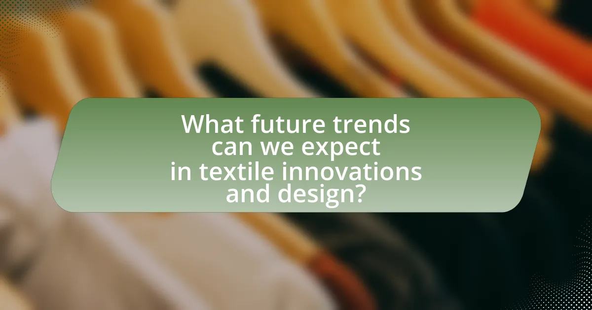 What future trends can we expect in textile innovations and design?