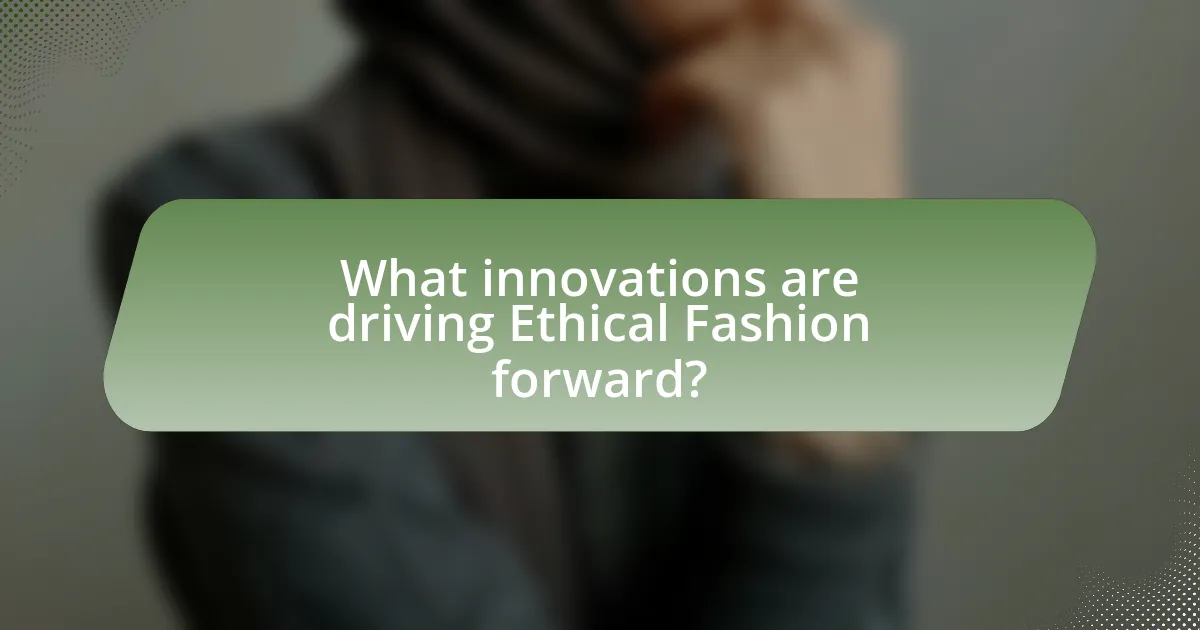 What innovations are driving Ethical Fashion forward?