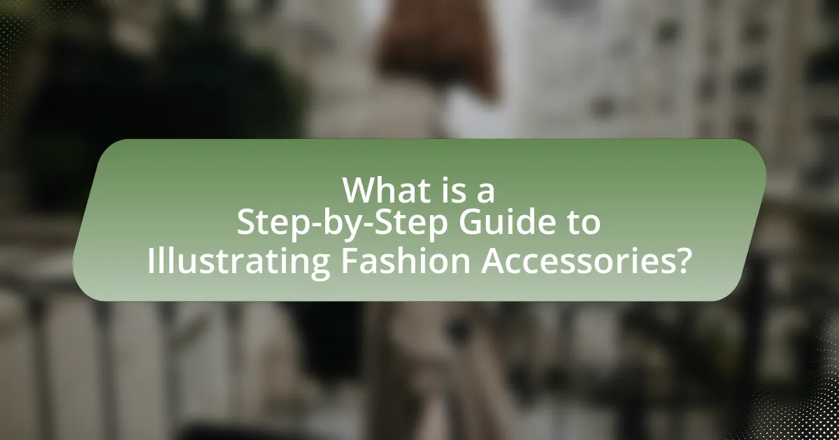 What is a Step-by-Step Guide to Illustrating Fashion Accessories?