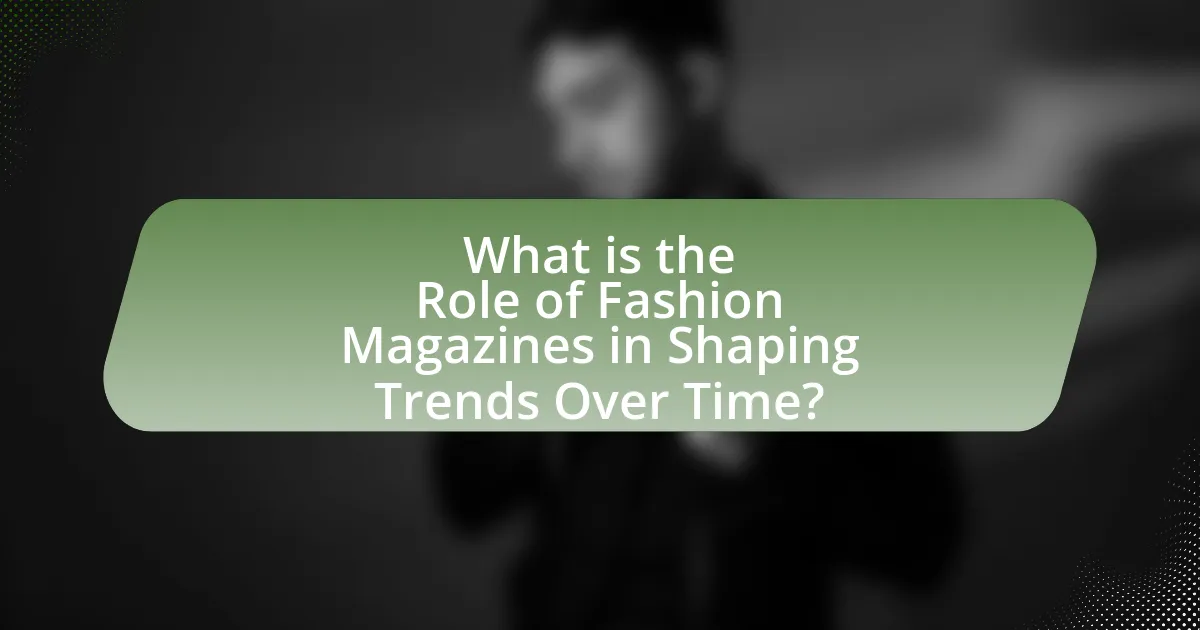What is the Role of Fashion Magazines in Shaping Trends Over Time?