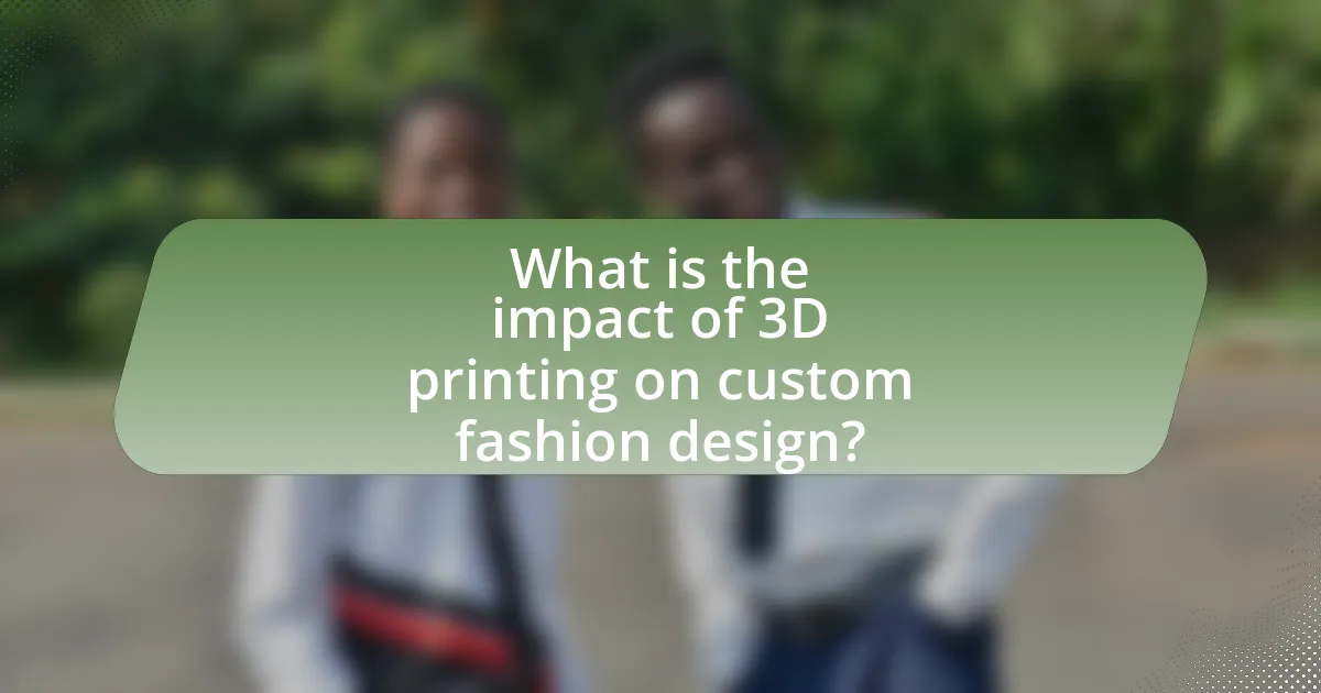 What is the impact of 3D printing on custom fashion design?