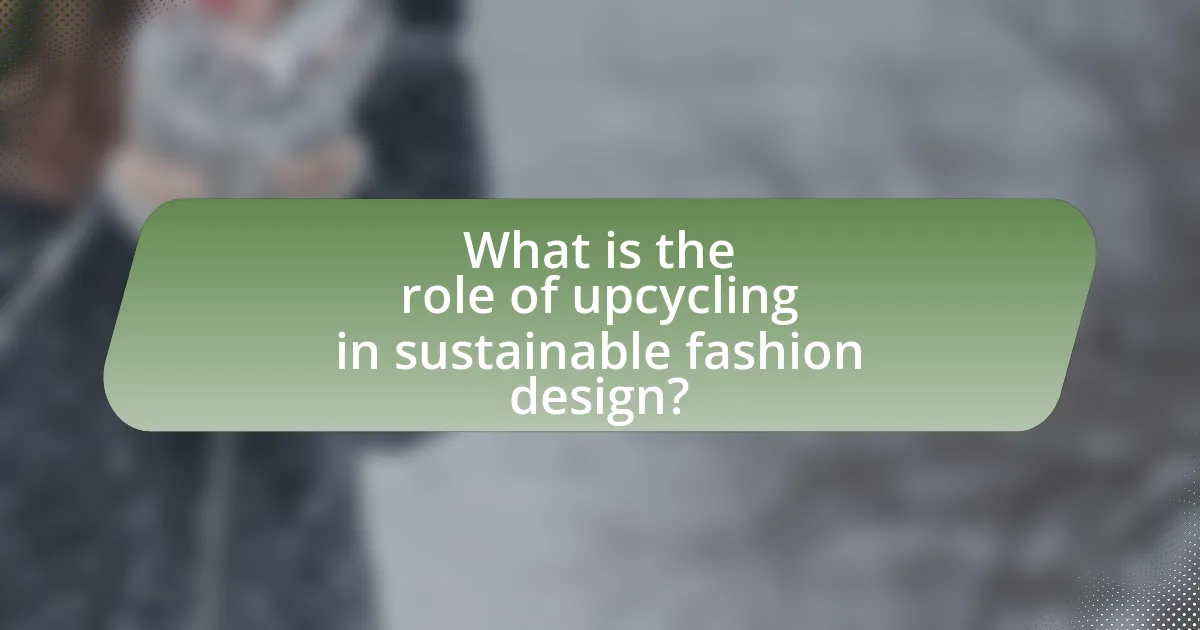 What is the role of upcycling in sustainable fashion design?