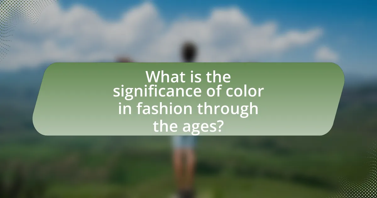 What is the significance of color in fashion through the ages?
