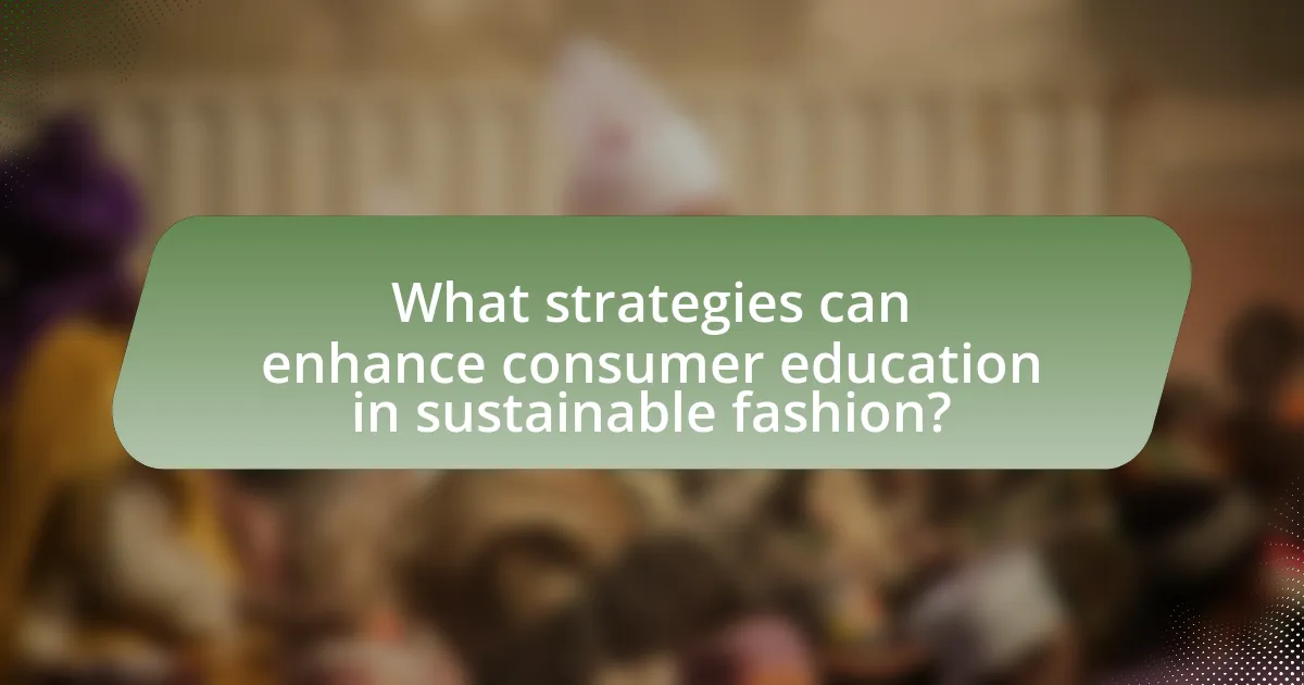 What strategies can enhance consumer education in sustainable fashion?